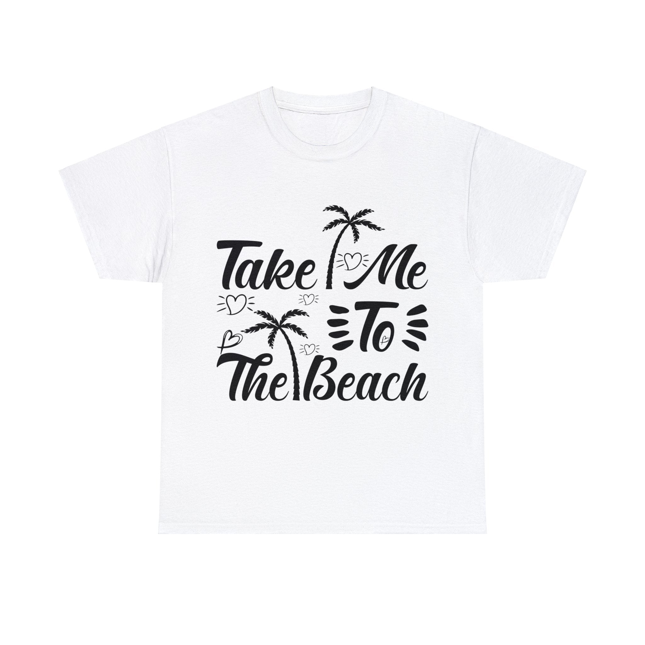 Unisex Cotton Tshirt - Take me To The Beach